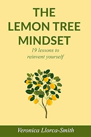 the lemon tree mindset 19 lessons to reinvent yourself 1st edition veronica llorca smith b0bt6vr75h