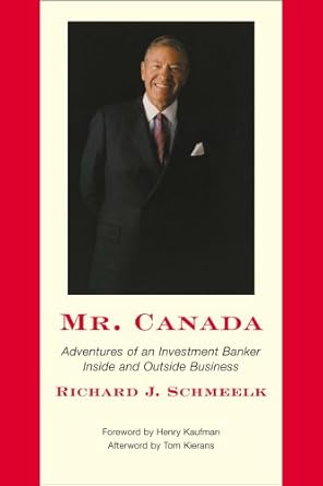 mr canada adventures of an investment banker inside and outside business 1st edition richard j schmeelk