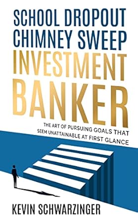 school dropout chimney sweep investment banker the art of pursuing goals that seem unattainable at first