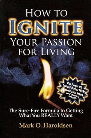 how to ignite your passion for living the sure fire formula to getting what you really want pap/cdr/ps