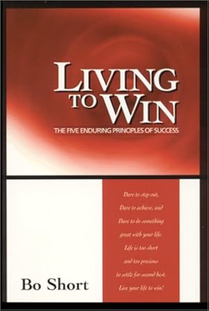 living to win the five enduring principles of success 1st edition bo short 0965820718, 978-0965820714
