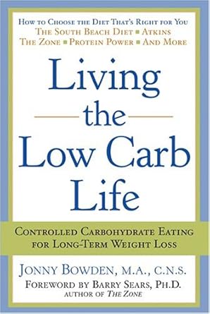 living the low carb life controlled carbohydrate eating for long term weight loss 1st edition jonny bowden