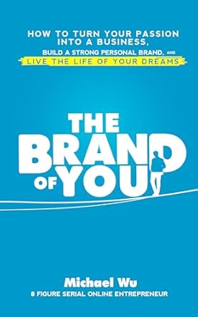 the brand of you how to turn your passion into a business build a strong personal brand and live the life of