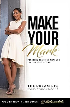 make your mark personal branding through on purpose living the dream big brand smart guide to blazing a trail