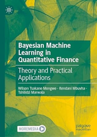 bayesian machine learning in quantitative finance theory and practical applications 1st edition wilson