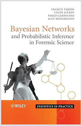 bayesian networks and probabilistic inference in forensic science 1st edition franco taroni ,colin aitken