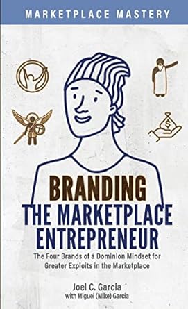 branding the marketplace entrepreneur the four brands of a dominion mindset for greater exploits in the