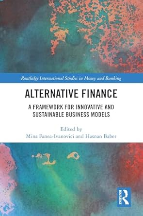 alternative finance a framework for innovative and sustainable business models 1st edition mina fanea
