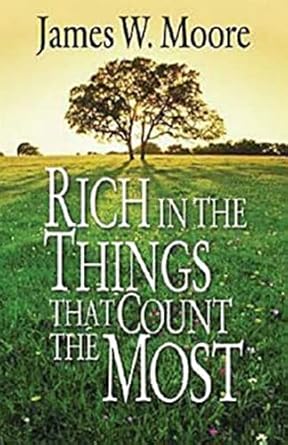 rich in the things that count the most 1st edition james w moore 0687490103, 978-0687490103