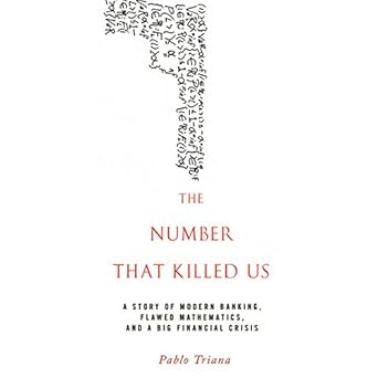 the number that killed us a story of modern banking flawed mathematics and a big financial crisis 1st edition