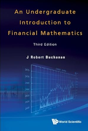 undergraduate introduction to financial mathematics an 1st edition buchanan j robert b008dhfsmc