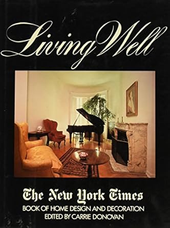 living well the new york times book of home design and decoration 1st edition carrie donovan ,profusely