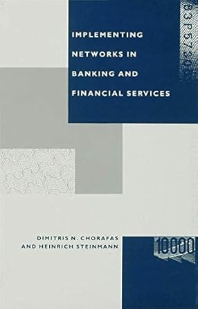 implementing networks in banking and financial services 1988th edition dimitris n chorafas ,heinrich