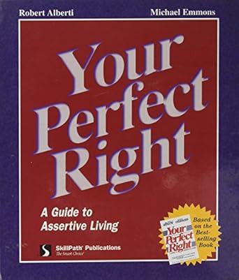 your perfect right a guide to assertive living 1st edition robert e alberti ,michael l emmons 1572941456,