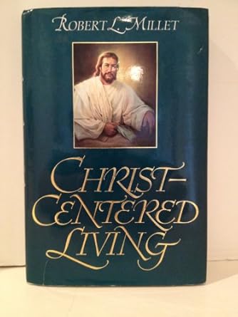 christ centered living 1st edition robert l millet 0884949346, 978-0884949343