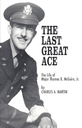 the last great ace the life of thomas b mcguire jr 1st edition charles a martin ,major franklin a nicholas