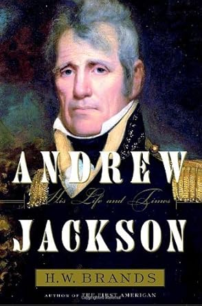andrew jackson his life and times by h w brands 1st edition h w brands b01jnvnr4m