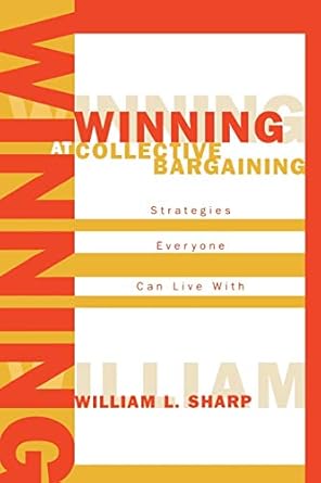 winning at collective bargaining strategies everyone can live with 1st edition william l sharp 0810847337,