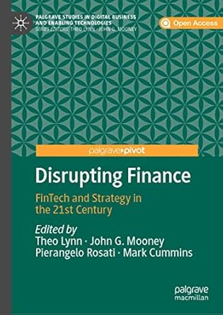 disrupting finance fintech and strategy in the 21st century 1st edition theo lynn ,john g mooney ,pierangelo