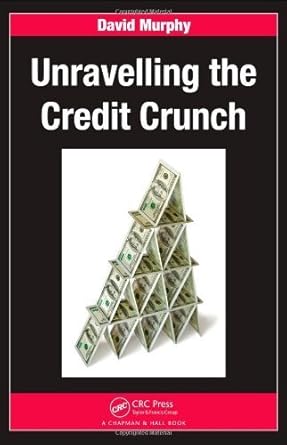 unravelling the credit crunch by david murphy 1st edition david murphy b01a65u1e8
