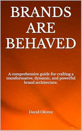 brands are behaved a comprehensive guide for crafting a transformative dynamic and powerful brand