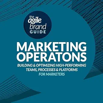 the agile brand guide marketing operations building and optimizing high performing teams processes and