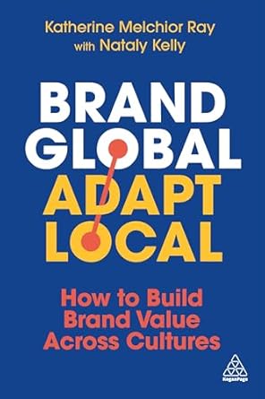 brand global adapt local how to build brand value across cultures 1st edition katherine melchior ray ,nataly