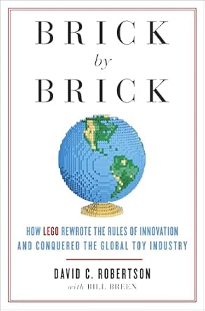 brick by brick how lego rewrote the rules of innovation and conquered the global toy industry 1st edition