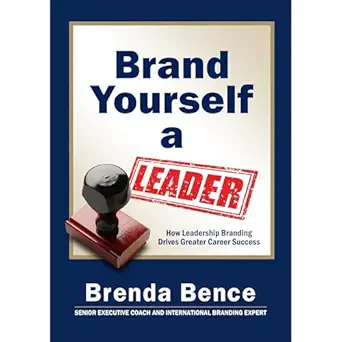 brand yourself a leader how leadership branding drives greater career success 1st edition brenda bence
