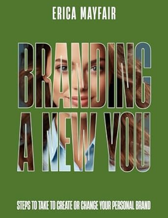 branding a new you steps to take to create or change your personal brand 1st edition erica mayfair