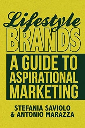 lifestyle brands a guide to aspirational marketing 2013th edition s saviolo ,a marazza b008vgpkuu,