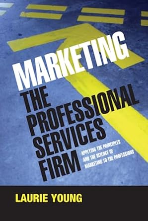 marketing the professional services firm applying the principles and the science of marketing to the