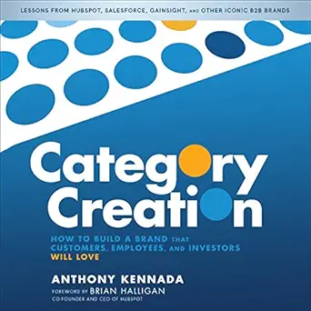 category creation how to build a brand that customers employees and investors will love 1st edition anthony