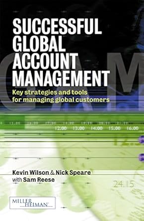 successful global account management key strategies and tools for managing global customers 1st edition nick