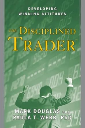 the disciplined trader developing winning attitudes 1st edition mark douglas ,paula t webb phd b004x6sk0e