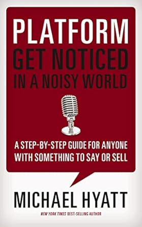 platform get noticed in a noisy world 1st edition michael hyatt b006t364qg