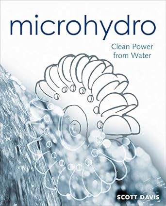 microhydro clean power from water 1st edition scott davis 0865714843, 978-0865714847