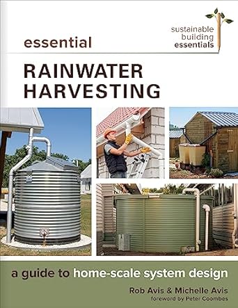 essential rainwater harvesting a guide to home scale system design 1st edition michelle avis p eng ,rob avis