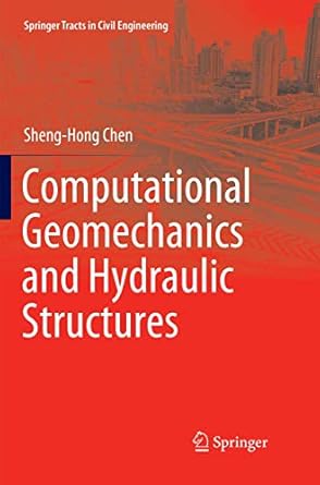 computational geomechanics and hydraulic structures 1st edition sheng hong chen 9811340722, 978-9811340727