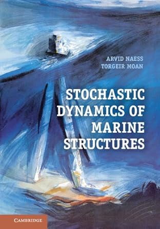 stochastic dynamics of marine structures fundamentals and technology 1st edition arvid naess ,torgeir moan