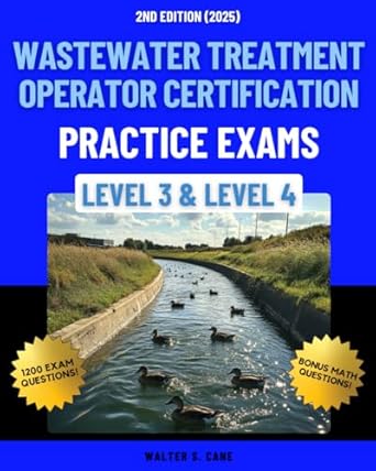 wastewater treatment operator certification practice exams level 3 and level 4 1st edition walter s cane