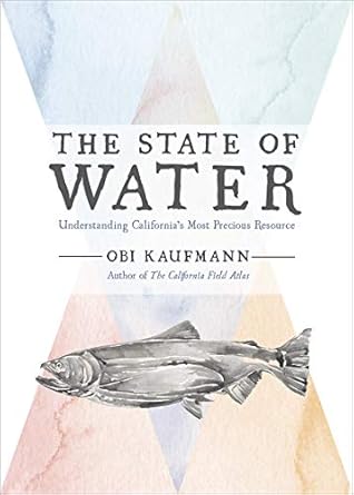 the state of water understanding californias most precious resource 1st edition obi kaufmann 159714469x,
