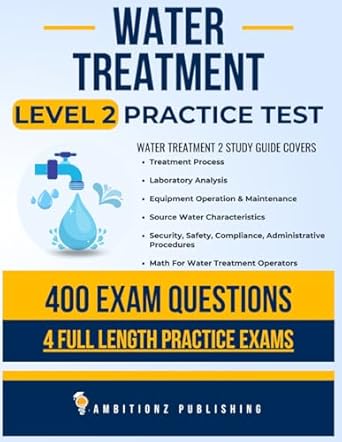 water treatment level 2 practice exam recently updated water treatment level 2 study guide with 400 practice
