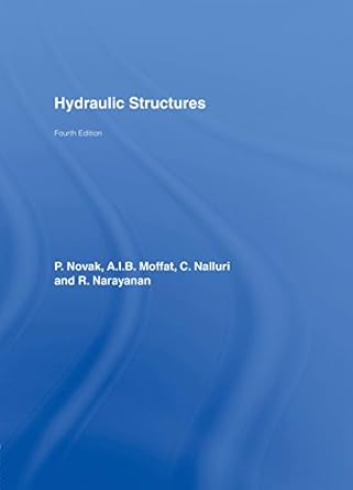 hydraulic structures 4th edition p novak ,a i b moffat ,c nalluri ,r narayanan b00sc8chbc, 978-1482265781