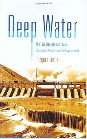 deep water the epic struggle over dams displaced people and the environment 1st edition jacques leslie