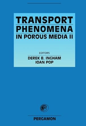 transport phenomena in porous media ii 1st edition ioan pop ,derek b ingham 0444547185, 978-0444547187
