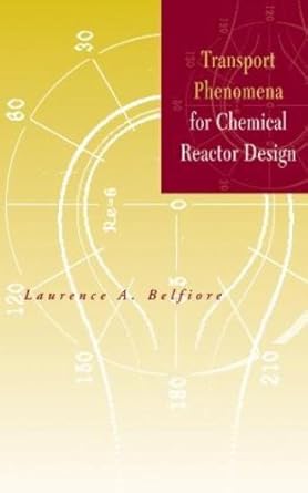 transport phenomena for chemical reactor design 1st edition laurence a belfiore 9781280343261, 978-0470303030