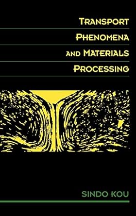 transport phenomena and materials processing 1st edition sindo kou 0471076678, 978-0471076674