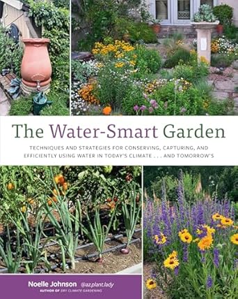 the water smart garden techniques and strategies for conserving capturing and efficiently using water in