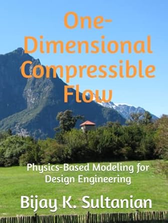 one dimensional compressible flow physics based modeling for design engineering 1st edition bijay k sultanian